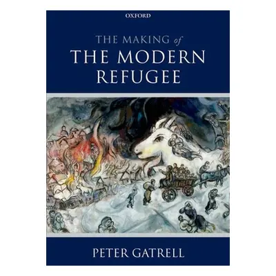 "The Making of the Modern Refugee" - "" ("Gatrell Peter")