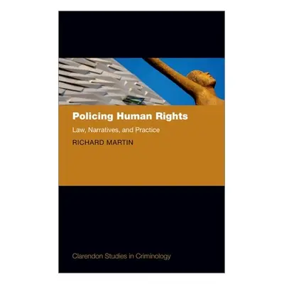 "Policing Human Rights: Law, Narratives, and Practice" - "" ("Martin Richard")