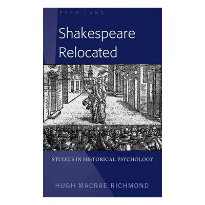 "Shakespeare Relocated: Studies in Historical Psychology" - "" ("Richmond Hugh MacRae")