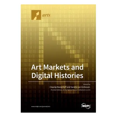 "Art Markets and Digital Histories" - "" ("Rasterhoff Claartje")