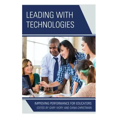 "Leading with Technologies: Improving Performance for Educators" - "" ("Ivory Gary")