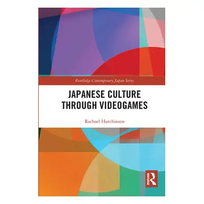 "Japanese Culture Through Videogames" - "" ("Hutchinson Rachael")