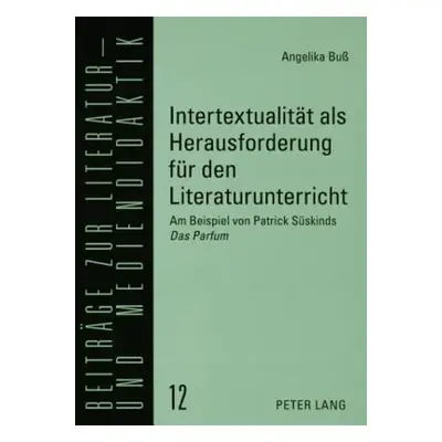 "Intertextualitaet ALS Herausforderung Fuer Den Literaturunterricht: Am Beispiel Von Patrick Sue