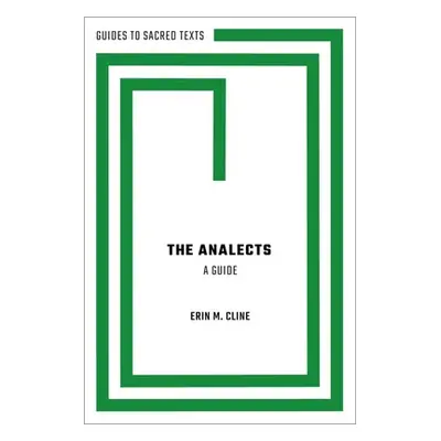 "The Analects: A Guide" - "" ("Cline Erin M.")