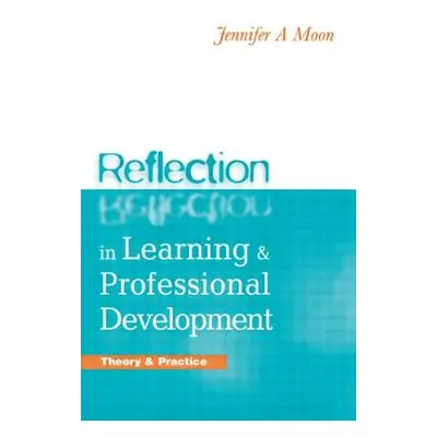 "Reflection in Learning and Professional Development: Theory and Practice" - "" ("Moon Jennifer 