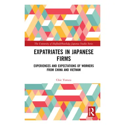 "Expatriates in Japanese Firms: Experiences and Expectations of Workers from China and Vietnam" 