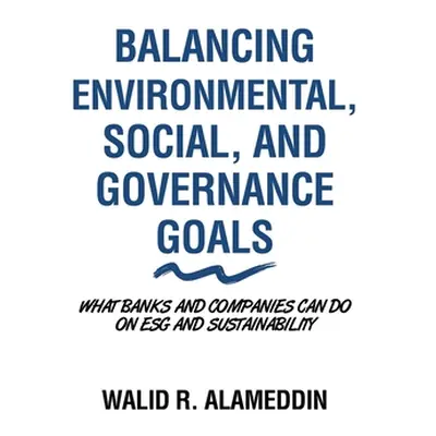 "Balancing Environmental, Social, and Governance Goals: What Banks and Companies Can Do on Esg a