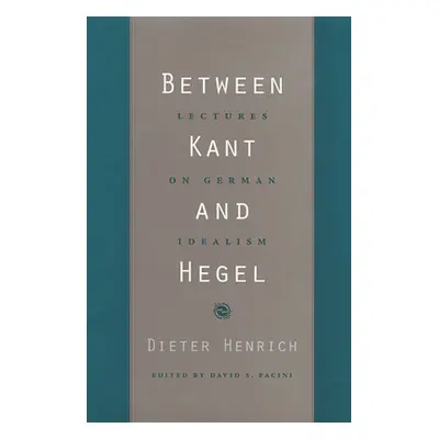 "Between Kant and Hegel: Lectures on German Idealism" - "" ("Henrich Dieter")