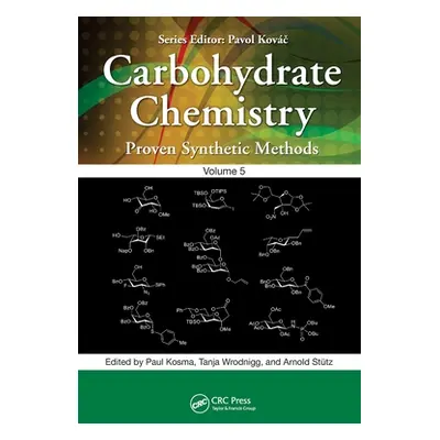 "Carbohydrate Chemistry: Proven Synthetic Methods, Volume 5" - "" ("Kosma Paul")