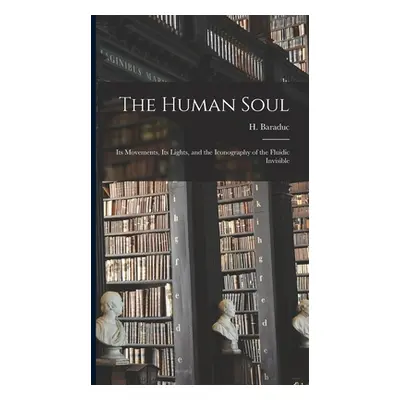 "The Human Soul: Its Movements, Its Lights, and the Iconography of the Fluidic Invisible" - "" (