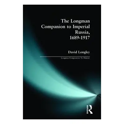 "Longman Companion to Imperial Russia, 1689-1917" - "" ("Longley David")