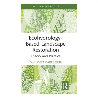 "Ecohydrology-Based Landscape Restoration: Theory and Practice" - "" ("Belete Mulugeta Dadi")