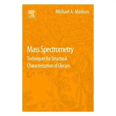 "Mass Spectrometry: Techniques for Structural Characterization of Glycans" - "" ("Madson Mike")