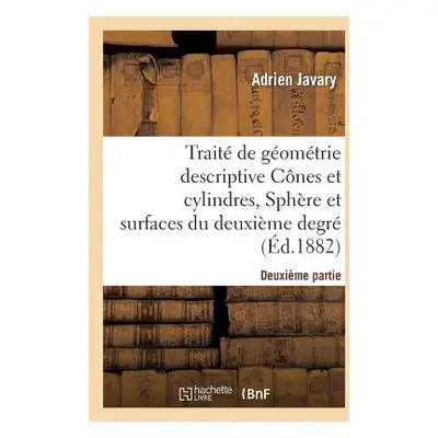 "Trait de Gomtrie Descriptive. Cnes Et Cylindres, Sphres Et Surfaces Du 2nd Degr (d.1881-1882)" 