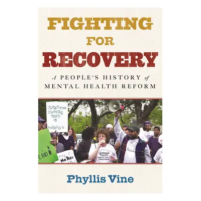 "Fighting for Recovery: An Activists' History of Mental Health Reform" - "" ("Vine Phyllis")