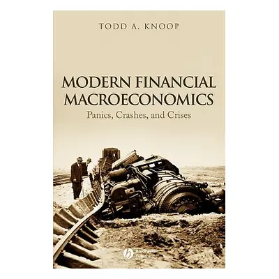 "Modern Financial Macroeconomics: Panics, Crashes, and Crises" - "" ("Knoop Todd A.")