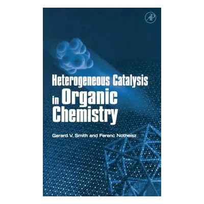 "Heterogeneous Catalysis in Organic Chemistry" - "" ("Smith Gerard V.")