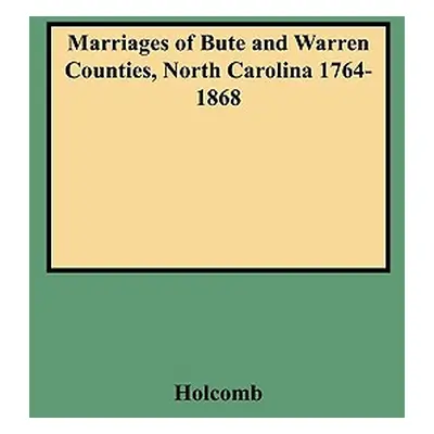 "Marriages of Bute and Warren Counties, North Carolina 1764-1868" - "" ("Holcomb")