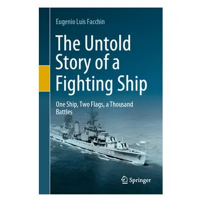 "The Untold Story of a Fighting Ship: One Ship, Two Flags, a Thousand Battles" - "" ("Facchin Eu