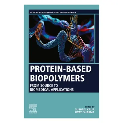 "Protein-Based Biopolymers: From Source to Biomedical Applications" - "" ("Kalia Susheel")