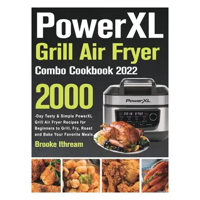 "PowerXL Grill Air Fryer Combo Cookbook 2022" - "" ("Ithream Brooke")