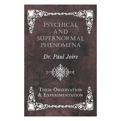 "Psychical and Supernormal Phenomena - Their Observation and Experimentation" - "" ("Joire Paul"