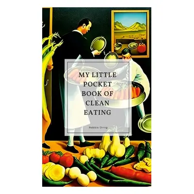 "My little pocket book of clean eating" - "" ("Ornig Robbie")