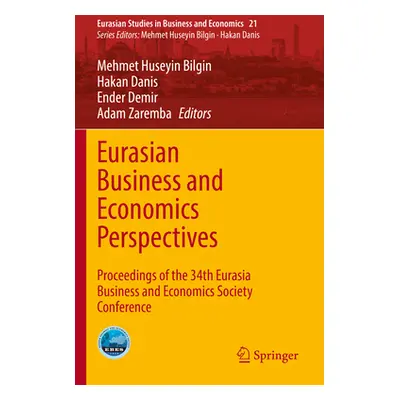 "Eurasian Business and Economics Perspectives: Proceedings of the 34th Eurasia Business and Econ