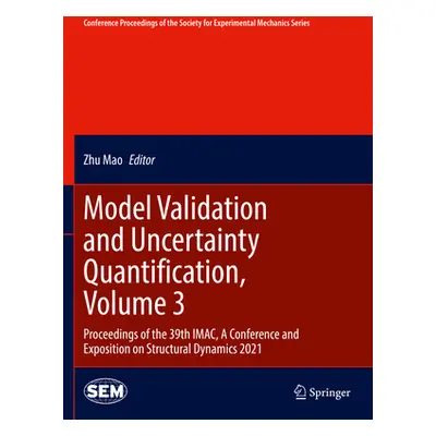 "Model Validation and Uncertainty Quantification, Volume 3: Proceedings of the 39th Imac, a Conf