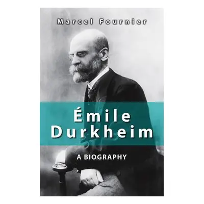 "mile Durkheim: A Biography" - "" ("Fournier Marcel")