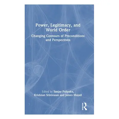 "Power, Legitimacy, and World Order: Changing Contours of Preconditions and Perspectives" - "" (