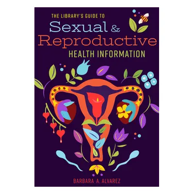 "The Library's Guide to Sexual and Reproductive Health Information" - "" ("Alvarez Barbara a.")