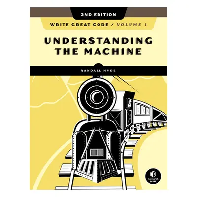 "Write Great Code, Volume 1, 2nd Edition: Understanding the Machine" - "" ("Hyde Randall")