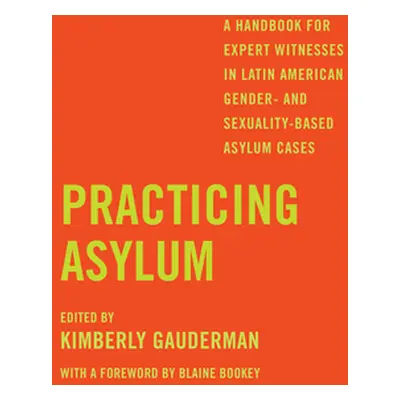 "Practicing Asylum: A Handbook for Expert Witnesses in Latin American Gender- And Sexuality-Base