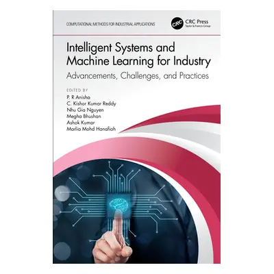 "Intelligent Systems and Machine Learning for Industry: Advancements, Challenges, and Practices"