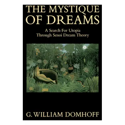 "The Mystique of Dreams: A Search for Utopia Through Senoi Dream Theory" - "" ("Domhoff G. Willi