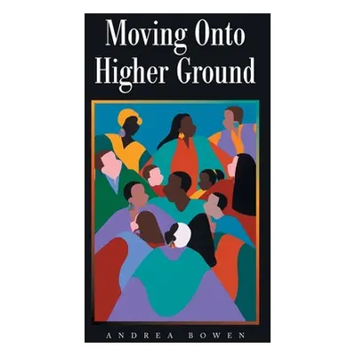 "Moving onto Higher Ground" - "" ("Bowen Andrea")