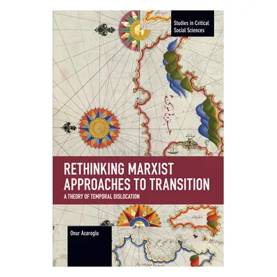 "Rethinking Marxist Approaches to Transition: A Theory of Temporal Dislocation" - "" ("Acaroglu 