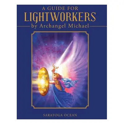 "A Guide for Lightworkers by Archangel Michael" - "" ("Ocean Saratoga")