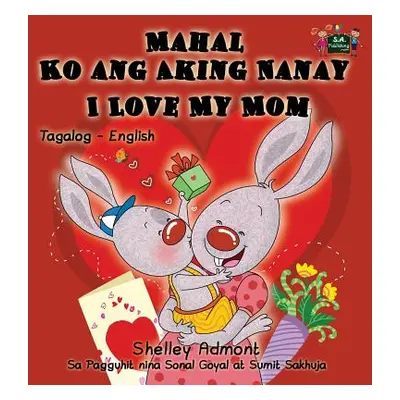 "Mahal Ko ang Aking Nanay I Love My Mom: Tagalog English Bilingual Book" - "" ("Admont Shelley")