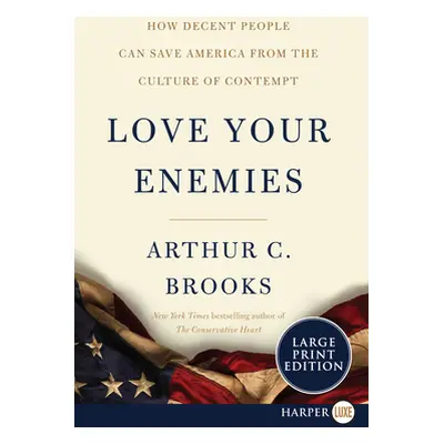 "Love Your Enemies: How Decent People Can Save America from the Culture of Contempt" - "" ("Broo