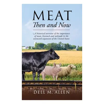 "Meat Then and Now: A historical overview of the importance of meat, livestock and railroads in 