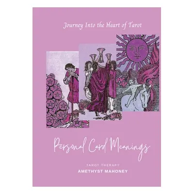 "Personal Card Meanings: Journey Into the Heart of Tarot" - "" ("Mahoney Amethyst")