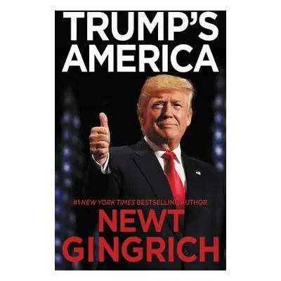 "Trump's America: The Truth about Our Nation's Great Comeback" - "" ("Gingrich Newt")