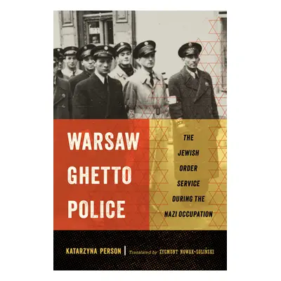 "Warsaw Ghetto Police: The Jewish Order Service During the Nazi Occupation" - "" ("Person Katarz