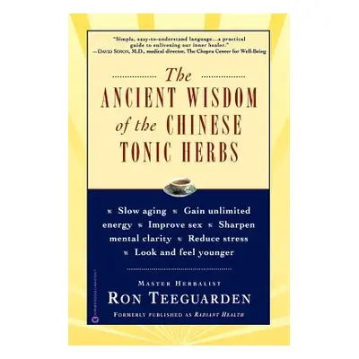 "The Ancient Wisdom of the Chinese Tonic Herbs" - "" ("Teeguarden Ron")