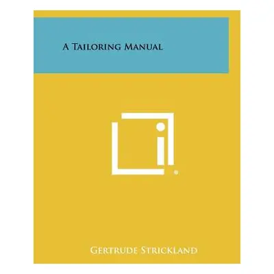 "A Tailoring Manual" - "" ("Strickland Gertrude")