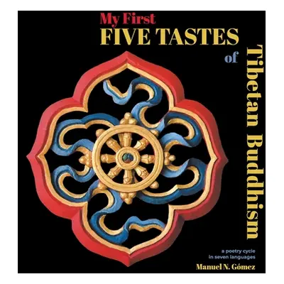 "My First Five Tastes of Tibetan Buddhism: A Poetry Cycle in Seven Languages" - "" ("Gmez Manuel