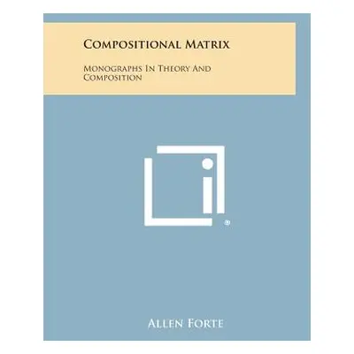 "Compositional Matrix: Monographs in Theory and Composition" - "" ("Forte Allen")