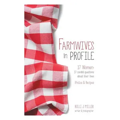 "Farmwives in Profile: 17 Women: 17 candid questions about their lives Photos & Recipes" - "" ("